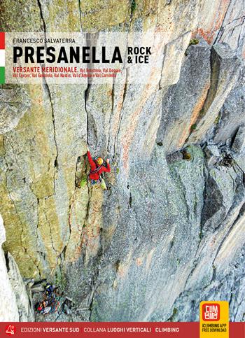Presanella rock & Ice. Versante meridionale. Val Ronchina, Val Dossón, Val Cèrcen, Val Gabbiolo, Val Nardìs, Val d'Àmola e Val Corniello - Francesco Salvaterra - Libro Versante Sud 2021, Luoghi verticali | Libraccio.it