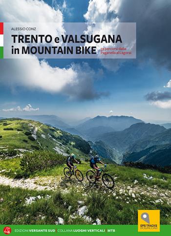 Trento e Valsugana in mountain bike - Alessio Conz - Libro Versante Sud 2018 | Libraccio.it