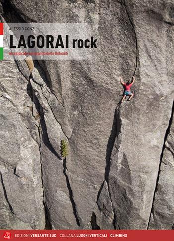 Lagorai rock. Arrampicate sul granito delle Dolomiti - Alessio Conz, Gianfranco Tomio - Libro Versante Sud 2019 | Libraccio.it