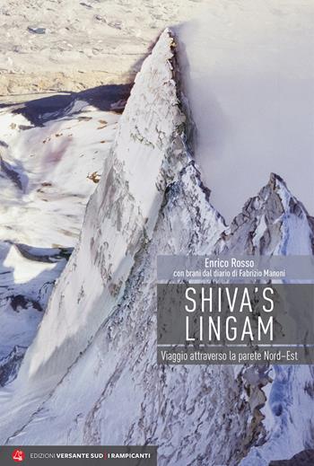 Shiva's Lingam. Viaggio attraverso la parete Nord–Est - Enrico Rosso - Libro Versante Sud 2018 | Libraccio.it
