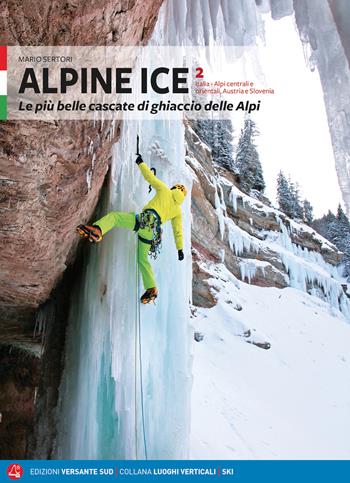 Alpine Ice. Le più belle cascate di ghiaccio delle Alpi. Vol. 2 - Mario Sertori - Libro Versante Sud 2018 | Libraccio.it
