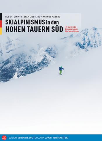 Skialpinismus in den Honen Tauern süd. 141 Touren in der Nationalparkregion Hohe Tauern Kärnten - Robert Zink, Hannes Haberl, Stefann Lieb-Lind - Libro Versante Sud 2019, Luoghi verticali | Libraccio.it