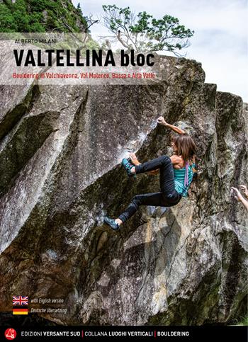 Valtellina Bloc. Bouldering in Valchiavenna, Val Malenco, Bassa e Alta Valle - Alberto Milani - Libro Versante Sud 2020, Luoghi verticali | Libraccio.it