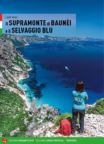Il Supramonte di Baunèi e il Selvaggio blu - Luigi Tassi - Libro Versante Sud 2020, Luoghi verticali | Libraccio.it