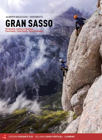 Gran Sasso. Vie classiche, moderne e d'avventura. Corno Grande, Corno Piccolo, Pizzo d'Intermésoli - Alberto Bazzucchi, Igor Brutti - Libro Versante Sud 2020, Luoghi verticali | Libraccio.it