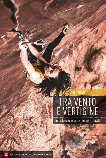 Tra vento e vertigine - Steph Davis - Libro Versante Sud 2019 | Libraccio.it