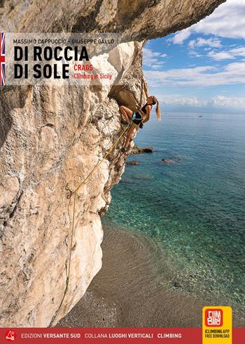Di roccia di sole. Arrampicate in Sicilia. Ediz. inglese - Massimo Cappuccio, Giuseppe Gallo - Libro Versante Sud 2022, Luoghi verticali | Libraccio.it
