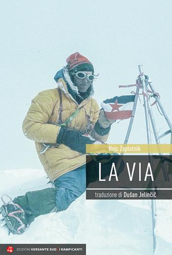 La via - Nejc Zaplotnik - Libro Versante Sud 2020, I rampicanti | Libraccio.it