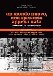 Un mondo nuovo, una speranza appena nata. Gli anni Sessanta alla Spezia ed in provincia. Vol. 1: Dai moti del 1960 al Maggio 1968