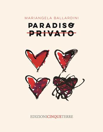 Paradiso privato - Mariangela Ballardini - Libro Edizioni Cinque Terre 2022, Narrativa | Libraccio.it