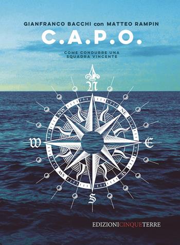 C.A.P.O. Come condurre una squadra vincente - Gianfranco Bacchi, Matteo Rampin - Libro Edizioni Cinque Terre 2023 | Libraccio.it