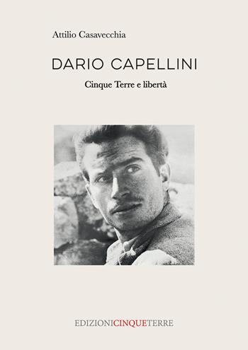 Dario Capellini. Cinque Terre e libertà - Attilio Casavecchia - Libro Edizioni Cinque Terre 2024 | Libraccio.it