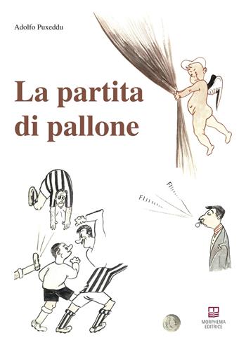 La partita di pallone - Adolfo Puxeddu - Libro Morphema Editrice 2018, Letteraria | Libraccio.it