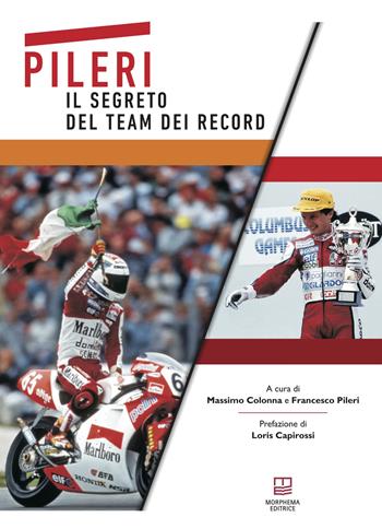 Pileri. Il segreto del team dei record - Massimo Colonna, Francesco Pileri - Libro Morphema Editrice 2019, Lo sport e i suoi personaggi | Libraccio.it
