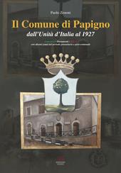 Il Comune di Papigno dall'Unità d'Italia al 1927. Immagini, documenti, storia. Con alcuni cenni del periodo preunitario e post-comunale