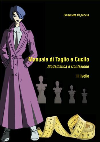 Manuale di taglio e cucito. Modellistica e confezione. II Livello - Emanuela Capoccia - Libro Morphema Editrice 2018, Manuali | Libraccio.it