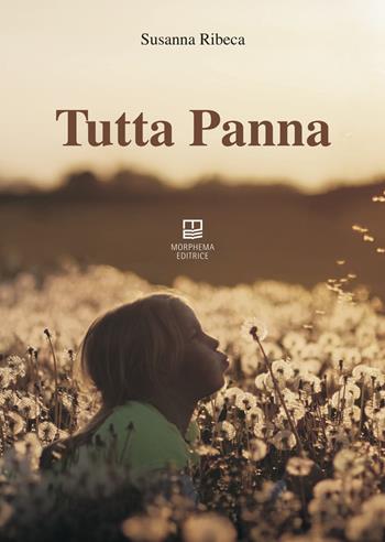 Tutta Panna - Susanna Ribeca - Libro Morphema Editrice 2019, Letteraria | Libraccio.it