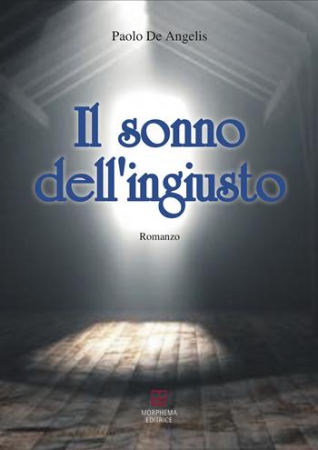 Il sonno dell'ingiusto - Paolo De Angelis - Libro Morphema Editrice 2019, Letteraria | Libraccio.it