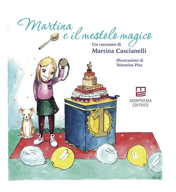 Martina e il mestolo magico - Martina Cascianelli - Libro Morphema Editrice 2020, Il cantastorie | Libraccio.it