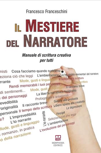 Il mestiere del narratore. Manuale di scrittura creativa per tutti - Francesco Franceschini - Libro Morphema Editrice 2020, Manuali | Libraccio.it