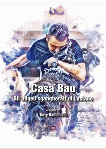 Casa Bau. Gli angeli sgangherati di Luciano  - Libro Morphema Editrice 2020, Letteraria | Libraccio.it