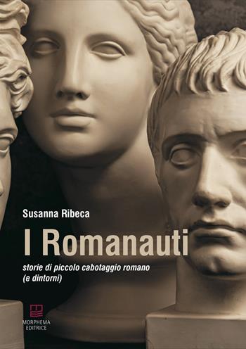 I Romanauti. Storie di piccolo cabotaggio romano (e dintorni) - Susanna Ribeca - Libro Morphema Editrice 2020, Letteraria | Libraccio.it