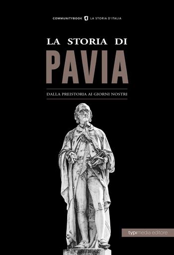 La storia di Pavia. Dalla preistoria ai giorni nostri - Giovanni Scarpa - Libro Typimedia Editore 2018, Communitybook | Libraccio.it