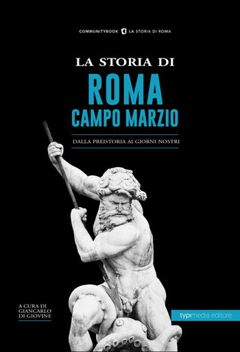 La storia di Campo Marzio. Dalla preistoria ai giorni nostri  - Libro Typimedia Editore 2019 | Libraccio.it