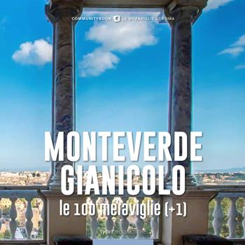 Monteverde-Gianicolo, le 100 meraviglie (+1)  - Libro Typimedia Editore 2018 | Libraccio.it