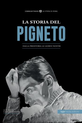 La storia del Pigneto. Dalla preistoria ai giorni nostri  - Libro Typimedia Editore 2019, Communitybook | Libraccio.it