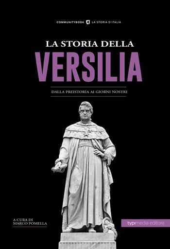 La storia della Versilia. Dalla preistoria ai giorni nostri  - Libro Typimedia Editore 2019, Communitybook | Libraccio.it