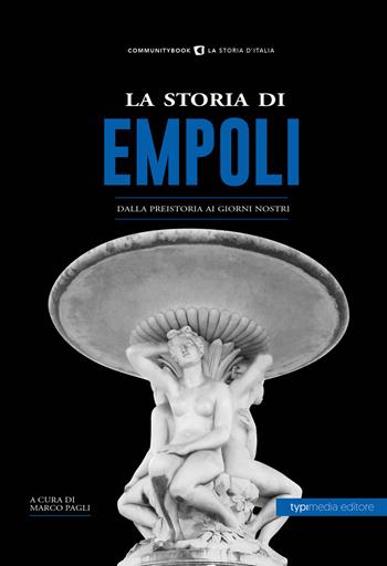 La storia di Empoli. Dalla preistoria ai giorni nostri  - Libro Typimedia Editore 2019, Communitybook | Libraccio.it