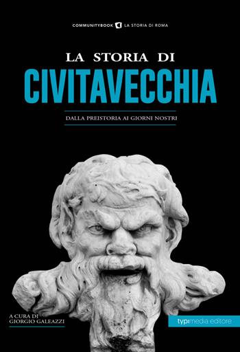 La storia di Civitavecchia. Dalla preistoria ai giorni nostri  - Libro Typimedia Editore 2019, Communitybook | Libraccio.it
