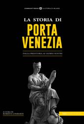 La storia di Porta Venezia. Dalla preistoria ai giorni nostri