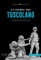 La storia del tuscolano. Dalla preistoria ai giorni nostri