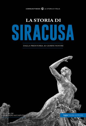 La storia di Siracusa. Dalla preistoria ai giorni nostri  - Libro Typimedia Editore 2019, Communitybook | Libraccio.it