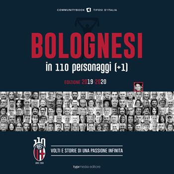 Bolognesi in 110 personaggi (+1). Volti e storie di una passione infinita  - Libro Typimedia Editore 2019, Communitybook | Libraccio.it