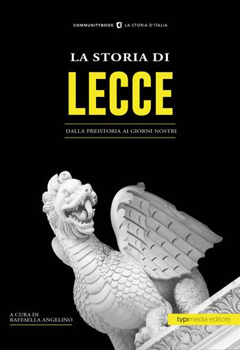 La storia di Lecce. Dalla preistoria ai giorni nostri  - Libro Typimedia Editore 2019, Communitybook | Libraccio.it