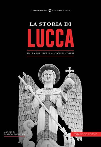 La storia di Lucca. Dalla preistoria ai giorni nostri  - Libro Typimedia Editore 2019, Communitybook | Libraccio.it