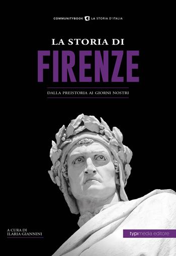 La storia di Firenze. Dalla preistoria ai giorni nostri  - Libro Typimedia Editore 2019, Communitybook | Libraccio.it