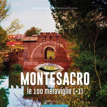 Montesacro, le 100 meraviglie (+1). Ediz. illustrata  - Libro Typimedia Editore 2019, Communitybook. Le meraviglie di Roma | Libraccio.it