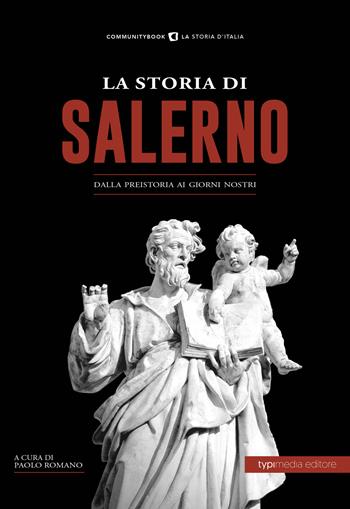 La storia di Salerno. Dalla preistoria ai giorni nostri  - Libro Typimedia Editore 2019, Communitybook | Libraccio.it