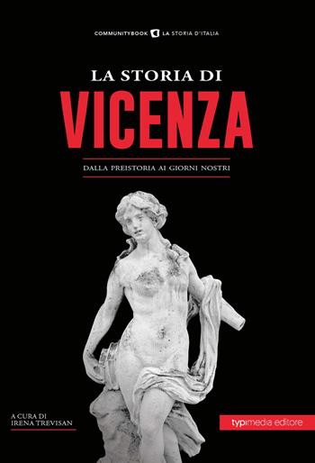 La storia di Vicenza. Dalla preistoria ai giorni nostri  - Libro Typimedia Editore 2020, Communitybook. Storia d'Italia | Libraccio.it