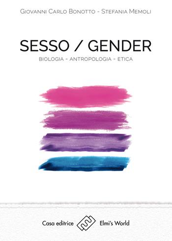 Sesso/gender. Biologia-antropologia-etica - Giovanni Carlo Bonotto, Stefania Memoli - Libro Elmi's World 2018 | Libraccio.it
