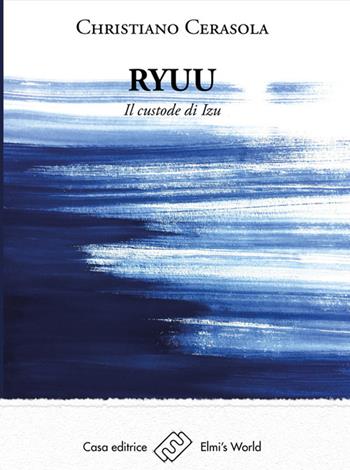 Ryuu. Il custode di Izu - Christiano Cerasola - Libro Elmi's World 2020 | Libraccio.it