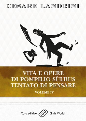 Vita e opere di Pompilio Sùlbus. Tentato di pensare. Vol. 4 - Cesare Landrini - Libro Elmi's World 2021 | Libraccio.it