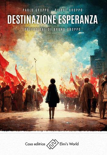 Destinazione esperanza - Paolo Groppo, Pierre Groppo - Libro Elmi's World 2022 | Libraccio.it