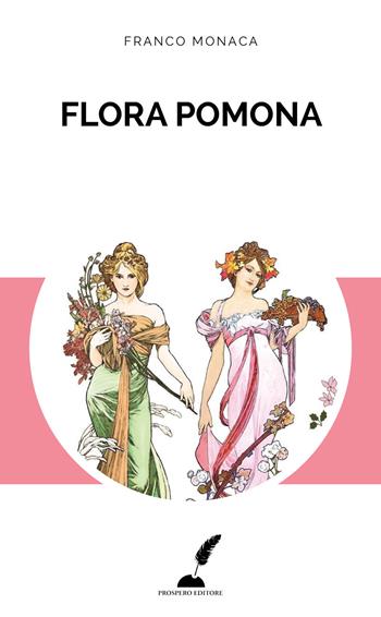 Flora Pomona - Franco Monaca - Libro Prospero Editore 2017, Prospero romanzi | Libraccio.it