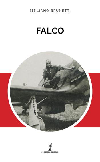 Falco - Emiliano Brunetti - Libro Prospero Editore 2018, Prospero romanzi | Libraccio.it