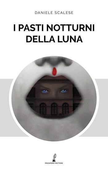 I pasti notturni della luna - Daniele Scalese - Libro Prospero Editore 2018 | Libraccio.it